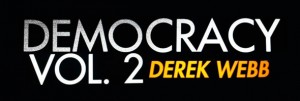derek webb democracy volume 2