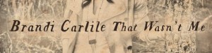 brandi carlile that wasn't me