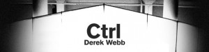 derek webb ctrl