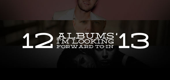 12 albums i'm looking forward to in '13