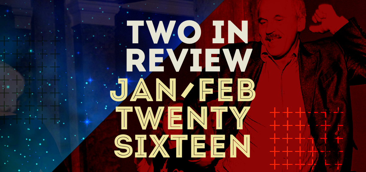 two in review: january/february 2016