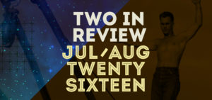 july/august 2016 two in review