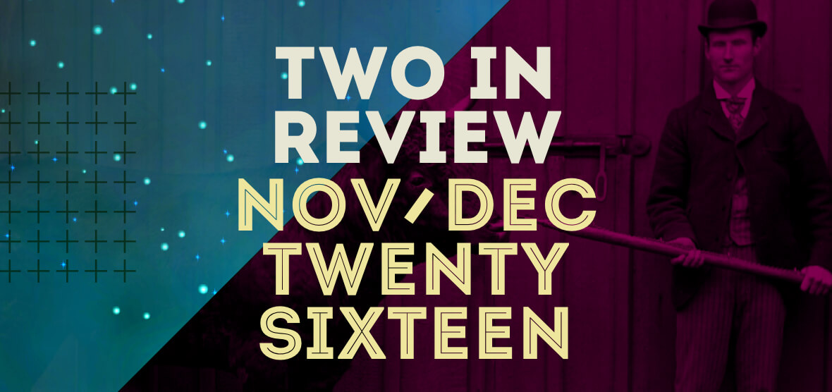 november/december 2016 two in review