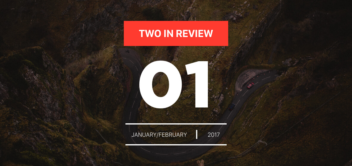 january/february 2017 two in review