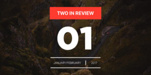 january/february 2017 two in review