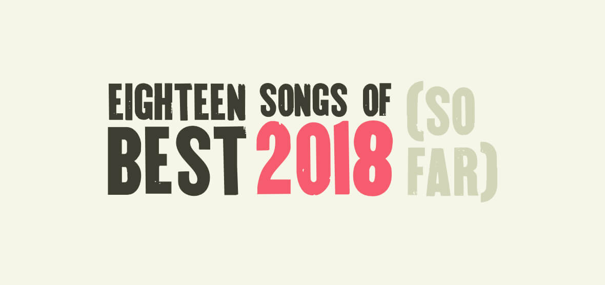 best songs of 2018 so far