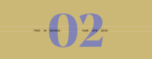 Two in Review March/April 2019