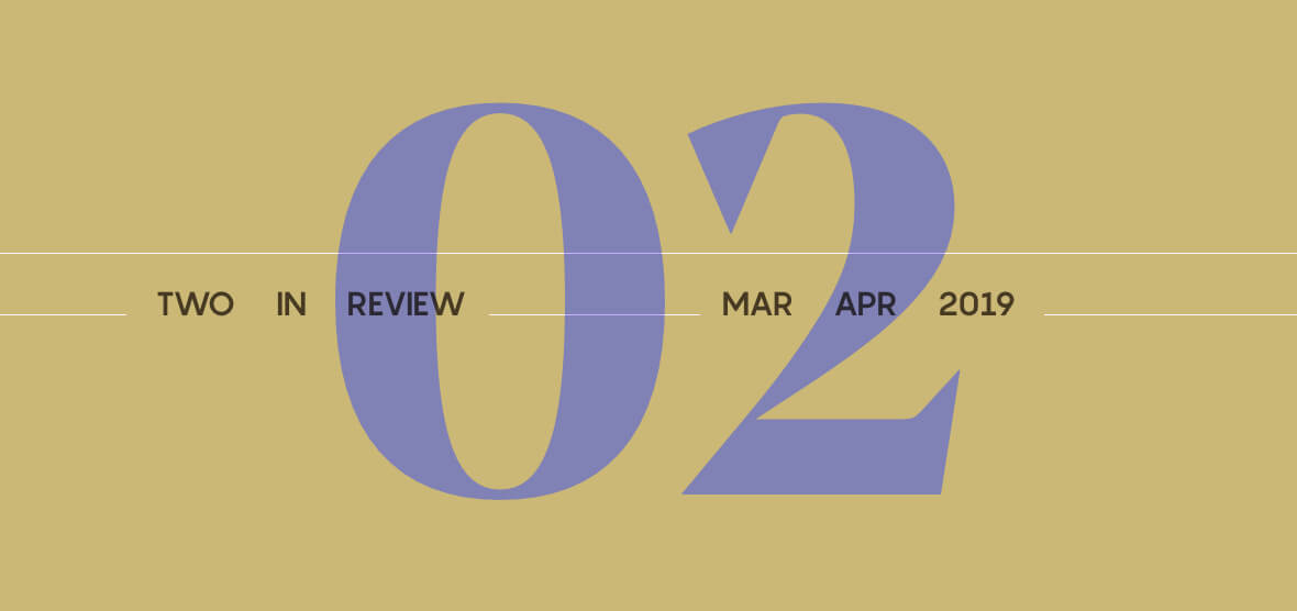 Two in Review March/April 2019