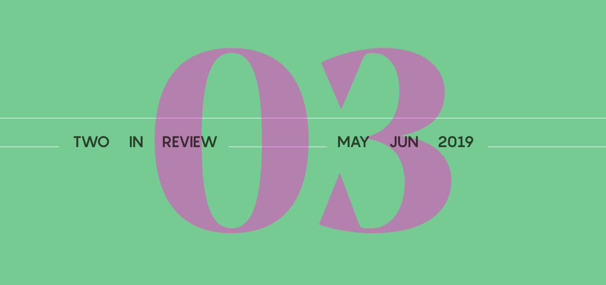 Two in Review May/June 2019