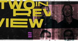 Two in Review May/June 2021