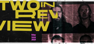 Two in Review May/June 2021