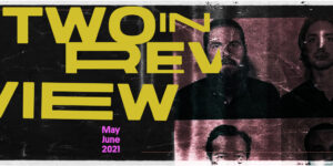 Two in Review May/June 2021