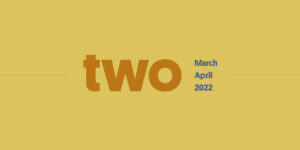 Two in Review March/April 2022