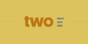 Two in Review March/April 2022