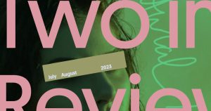 Two in Review July/August 2023