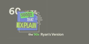 60 Songs that Explain the 90s